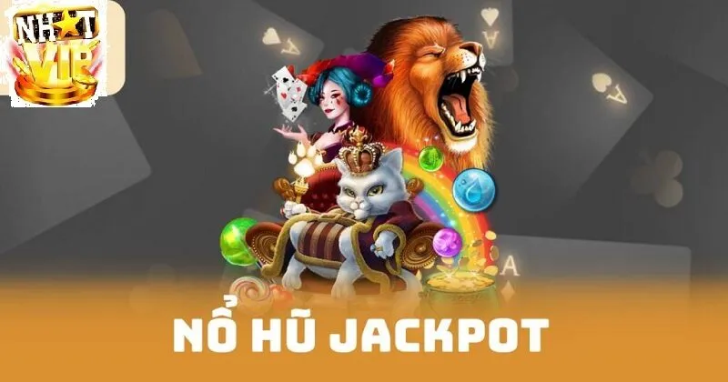 Tổng quan về Nổ Hũ Jackpot NhatVip
